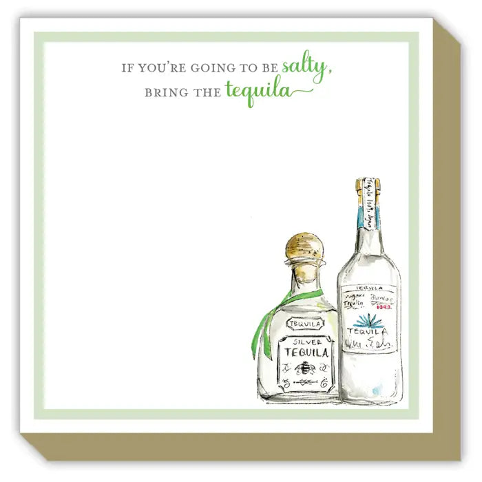 If You're Going to Be Salty, Bring the Tequila Note Pad